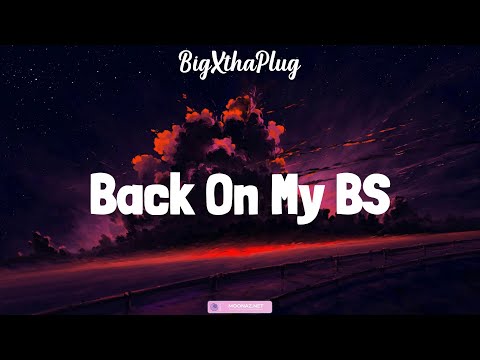 BigXthaPlug Back On My BS