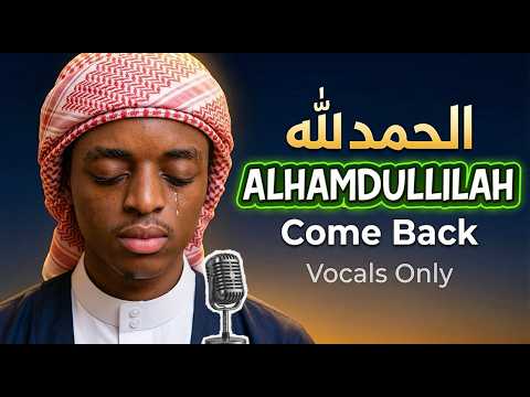 Come To Allah Alhamdulillah Vocals Only Nasheed For The Soul Abdul Vocals