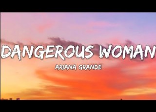 Ariana Grande Dangerous Woman Lyrics Video