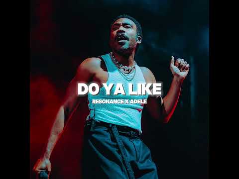 DO YA LIKE X RESONANCE X ADELE