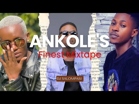 RAY G X T PAUL X OMEGA 256 THE ANKOLE FINEST MIXTAPE BY DJ SALOMPASI