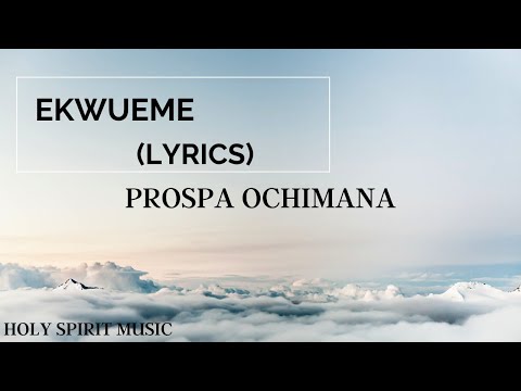 Ekwueme Prospa Ochimana Feat Osinachi Nwachuku Lyrics