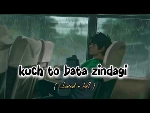Kuch Toh Bata Zindagi Slowed Reverb