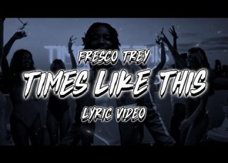  FRESCO TREY TIMES LIKE THIS LYRICS