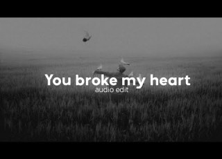 You Broke My Heart Best Part Audio Edit