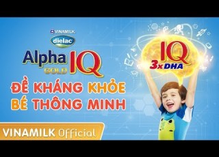 Quảng Cáo Vinamilk Dielac Alpha Gold IQ Mới Đề Kháng Khoẻ Bé Thông Minh