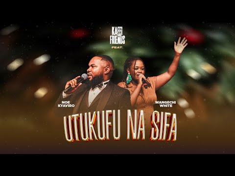 UTUKUFU NA SIFA Kaffi Friends Feat WANGECHI WHITE NOE KYAVIRO MAESTRO