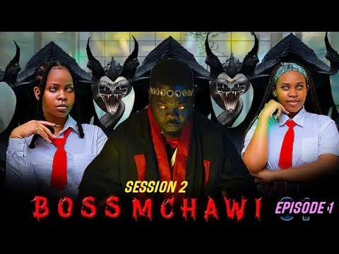 BOSS MCHAWI EPISODE 1 SESSION 1