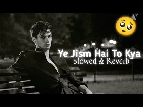 Ali Azmat Ye Jism Hai To Kya Slowed Reverb