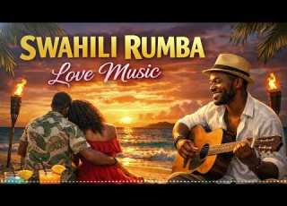  Gentle Swahili Rumba Mix Timeless Love Melodies For Intimate Moments