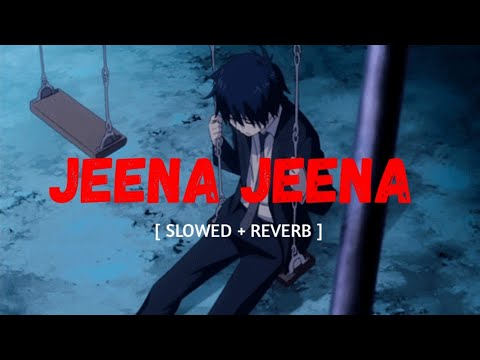 Jeena Jeena Slowed Reverb Atif Aslam
