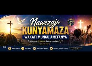  NAWEZAJE KUNYAMAZA Wakati Mungu Amefanya