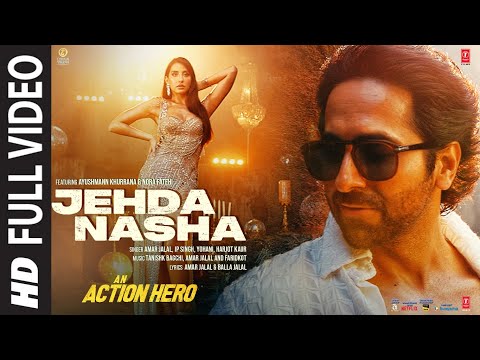 Jehda Nasha Full Video An Action Hero Ayushmann Nora Tanishk Faridkot Amar IP Singh Yohani Harjot