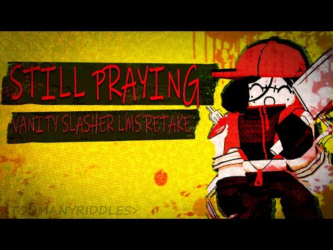 STILL PRAYING VANITY SLASHER LMS RETAKE UST