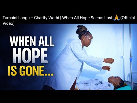 Tumaini Langu Charity Wathi When All Hope Seems Lost Official Video
