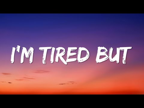 I M Tired But Lyrics