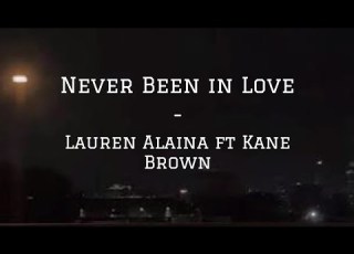 Never Been In Love By Lauren Alaina Ft Kane Brown Lyrics
