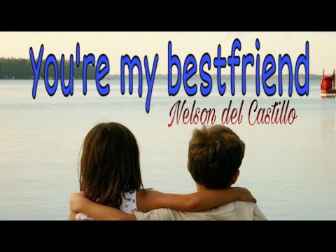 You Re My Bestfriend Nelson Del Castillo Lyrics