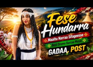 Fese Hundarra Maaltu Narraa Sifageesse Best Oromo Barcaa Music Cover 2026 GADAA POST