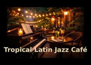 Tropical Latin Jazz Café Smooth Sax Night Vibes 1 Hour