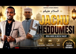 ASALAM ALEYKUM JECHU HEDDUMESI Ibsaa Abdii And Mu Az Nazif Nashida Afaan Oromo