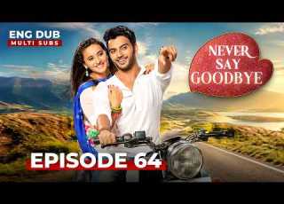 NEVER SAY GOODBYE Full Episode 64 Indian Series In English Dubbed Indian Drama