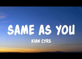 Same As You Kian Cyrs Lyrics