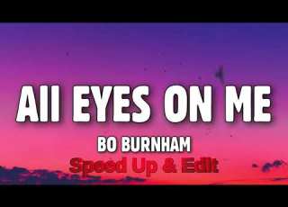 Bo Burnham All Eyes On Me Speed Up Edit Fast