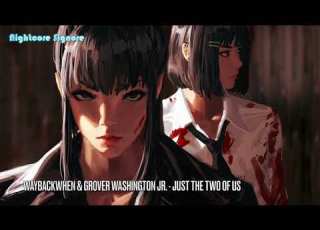  Nightcore Just The Two Of Us