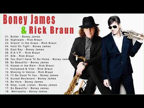 Boney James Rick Braun Greatest Hits Best Songs Of All Time Combined Boney James Rick Braun