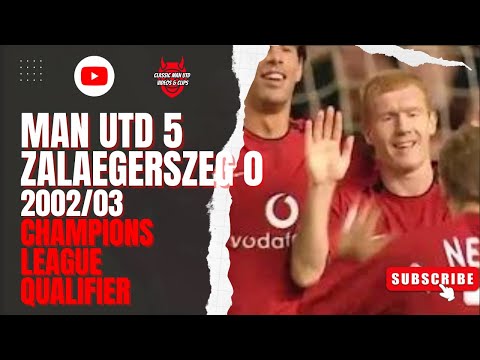 Man Utd 5 Zalaegerszeg 0 2002 03 Champions League Qualifier