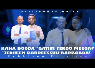 Kana Booda Gatiin Yeroo Meeqa Jedheen Barreessuu Barbaada Eebbisaa Baayisaa Keessummaa Mo Aa
