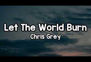 Chris Grey Lyrics Let The World Burn And I Know You Think You Can Run Scared To Believe