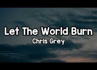 Chris Grey Lyrics Let The World Burn And I Know You Think You Can Run Scared To Believe