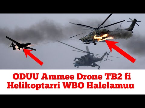 ODUU Ammee Helicopter Mi 24 Fi Drone TB2 WBO Halelamuu Moha Oromo