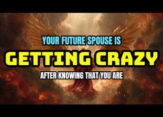 Archangel Michael Says Your Future Spouse Is Getting Crazy After Knowing That You Are