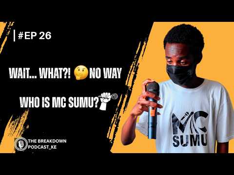 WAIT WHAT WHO IS MC SUMU Kijana Toxic EP26 THE BREAKDOWN PODCAST KE WAIT WHAT WHO IS MC SUMU Kijana Toxic EP26 THE BREAKDOWN PODCAST KE