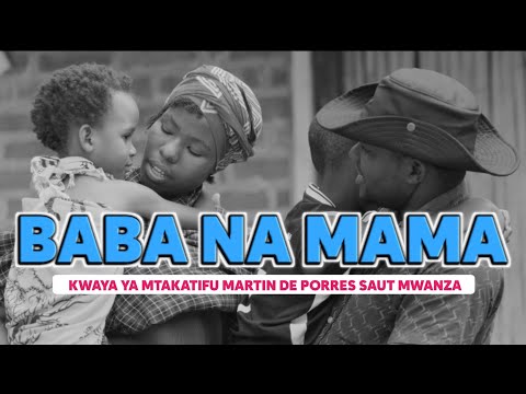 BABA NA MAMA KWAYA YA MT MARTIN DE PORRES SAUT MWANZA