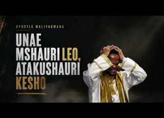  Mtume Maliyabwana UNAE MSHAURI LEO ATAKUSHAURI KESHO Official Audio