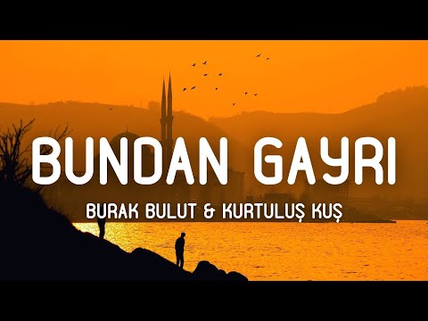 Burak Bulut Kurtuluş Kuş Bundan Gayrı Sözleri Lyrics
