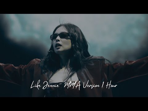 LIKE JENNIE MMA VERSION 1 HOUR