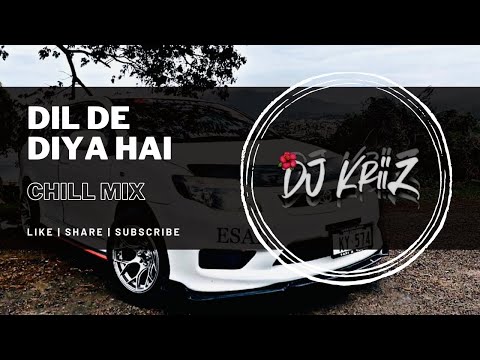 DIL DE DIYA HAI Chill Mix Dj KriiZ DIL DE DIYA HAI Chill Mix Dj KriiZ