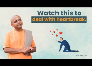 The Best Advice For Dealing With Heartbreak Gaur Gopal Das