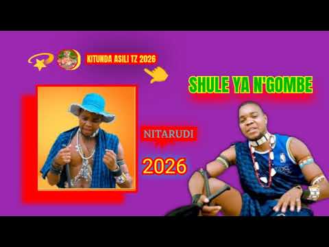 SHULE YA N GOMBE SONG NITARUDI KITUNDA ASILI TZ 2026