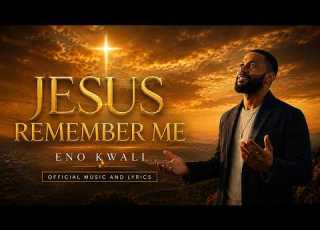 Eno Kwali Jesus Remember Me Official Music And Lyrics