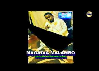  MAGAIVA MALAMBO BALAWA BASINKONDOMA