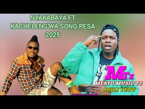 NYAKABAYA FT KACHELENG WA SONG PESA 2025 PRD KALUMWA RECORDS BY MEATU MUSIC TZ