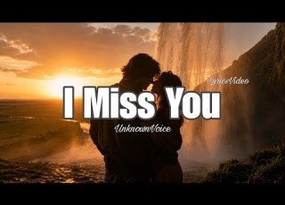  I Miss You Romantic Love Song Lyrics Video Unknown Voice
