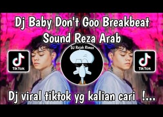  DJ BABY DON T GO SOUND REZA ARAP BREAKBEAT VIRAL TIKTOK TERBARU 2025 YANG KALIAN CARI