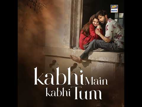 اغنيه مسلسل أحيانا انت وأحيانا انا باكستاني KabhiM Kabhi Tum 2025 اغنيه مسلسل أحيانا انت وأحيانا انا باكستاني KabhiM Kabhi Tum 2025